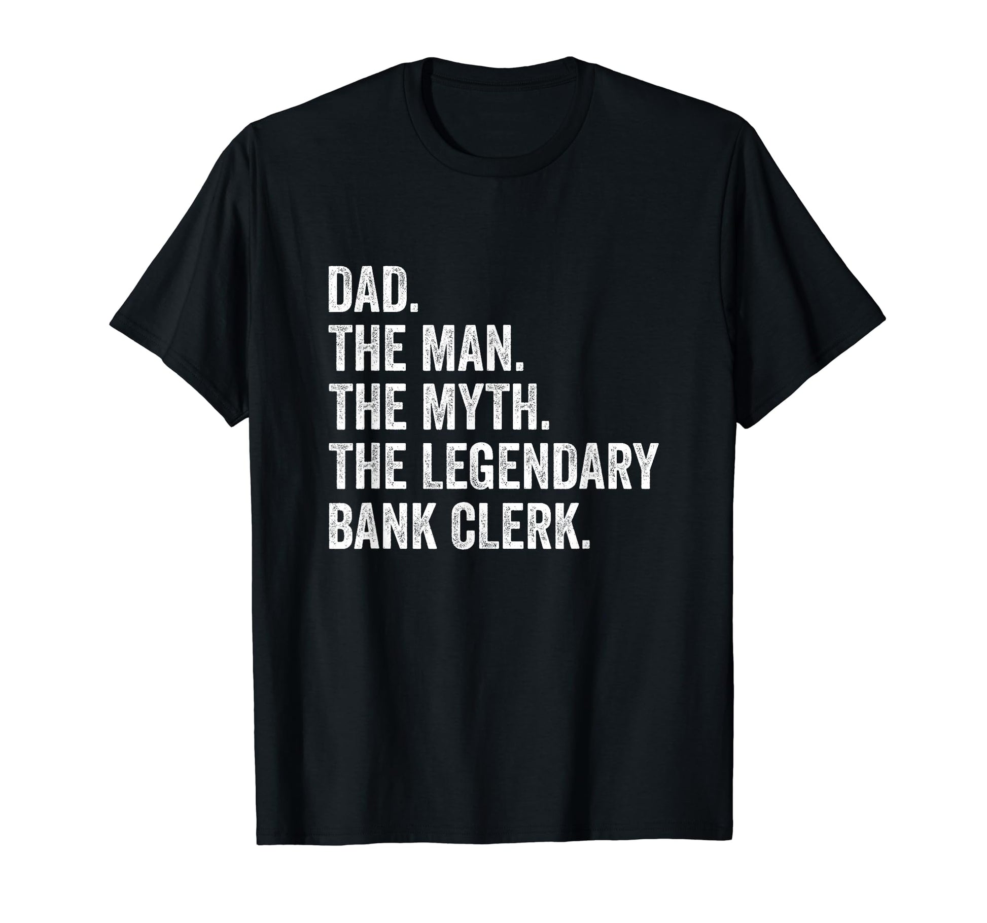 Dad Myth Legendary Bank Clerk Banker T-Shirt - Trendy Graphic for Adults - T-Shirt, Sweatshirt, Hoodie