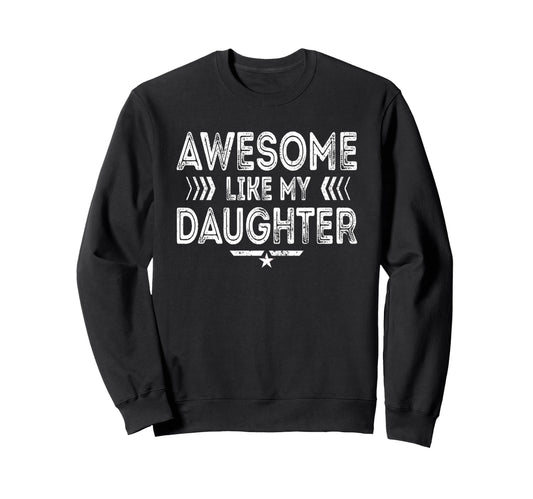 Awesome Like My Daughter Funny Dad Sweatshirt - Aesthetic Graphic Unisex - T-Shirt, Sweatshirt, Hoodie