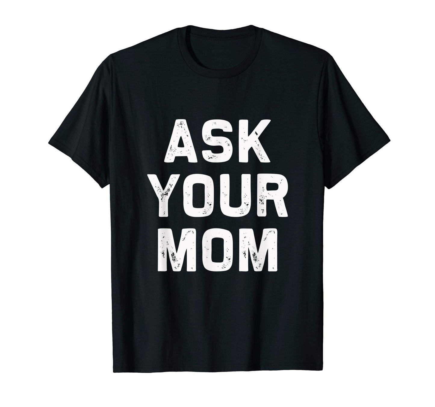 Ask Your Mom Fathers Day Pop Papa Paw T-Shirt - Unique Graphic for Adults - T-Shirt, Sweatshirt, Hoodie