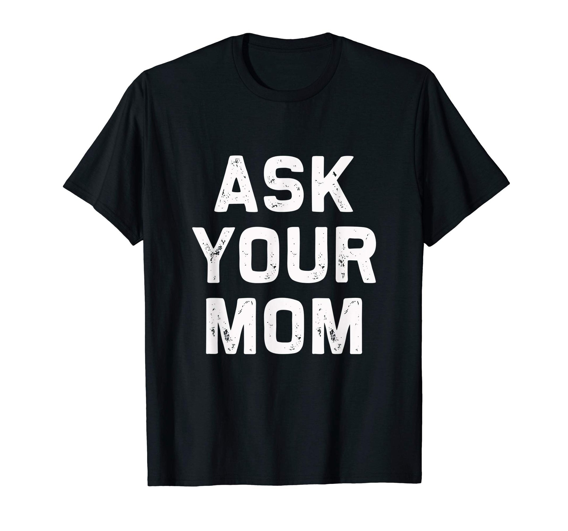 Ask Your Mom Fathers Day Pop Papa Paw T-Shirt - Unique Graphic for Adults - T-Shirt, Sweatshirt, Hoodie
