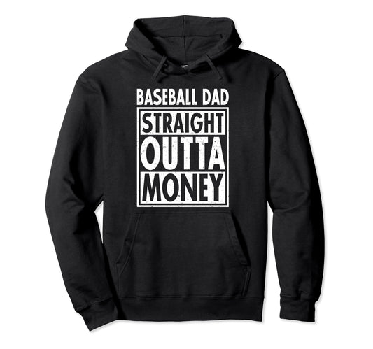 Baseball Dad Straight Outta Money Funny Hoodie - Fun Novelty Design Unisex - T-Shirt, Sweatshirt, Hoodie