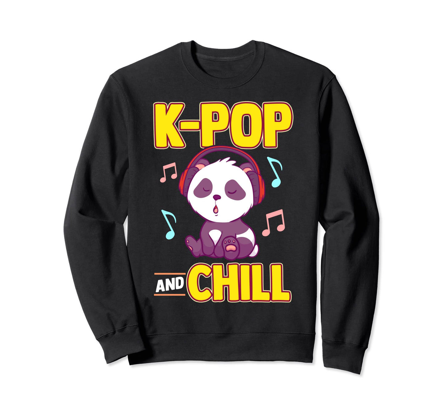 K Pop And Chill Music Lover Sweatshirt - Streetwear Style for Adults - T-Shirt, Sweatshirt, Hoodie