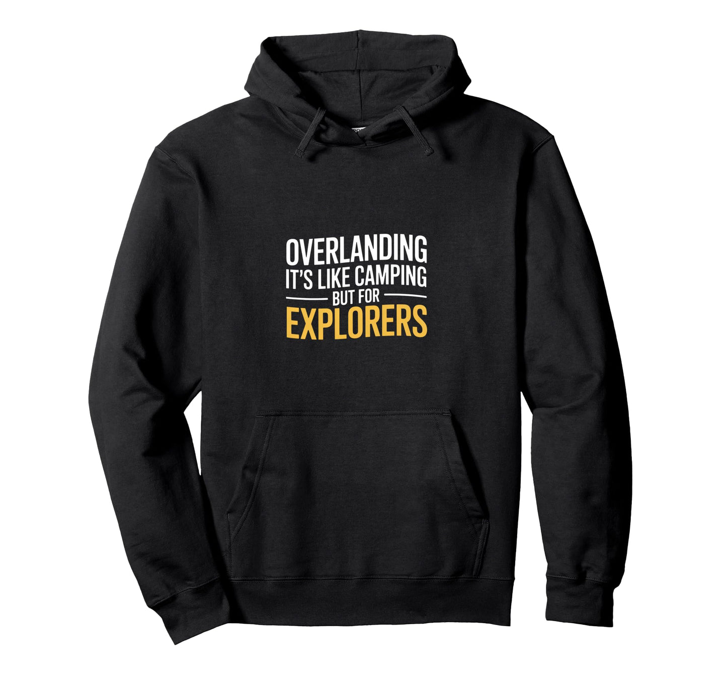 Funny Overlanding Its Like Camping But Hoodie - Trendy Graphic Men Women - T-Shirt, Sweatshirt, Hoodie