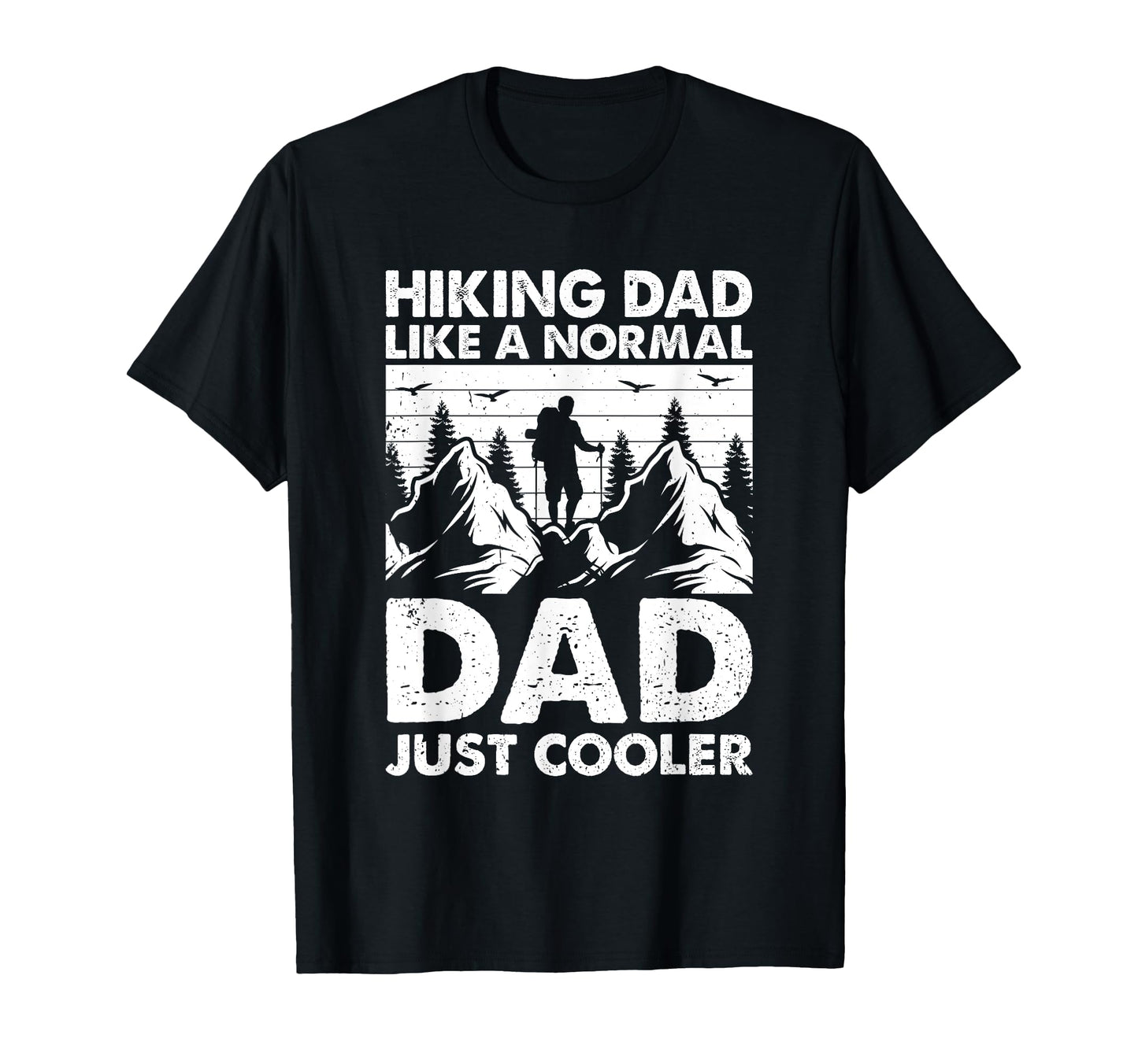 Hiking Dad Like Normal Dad Just Cooler T-Shirt - Unique Graphic Men Women - T-Shirt, Sweatshirt, Hoodie