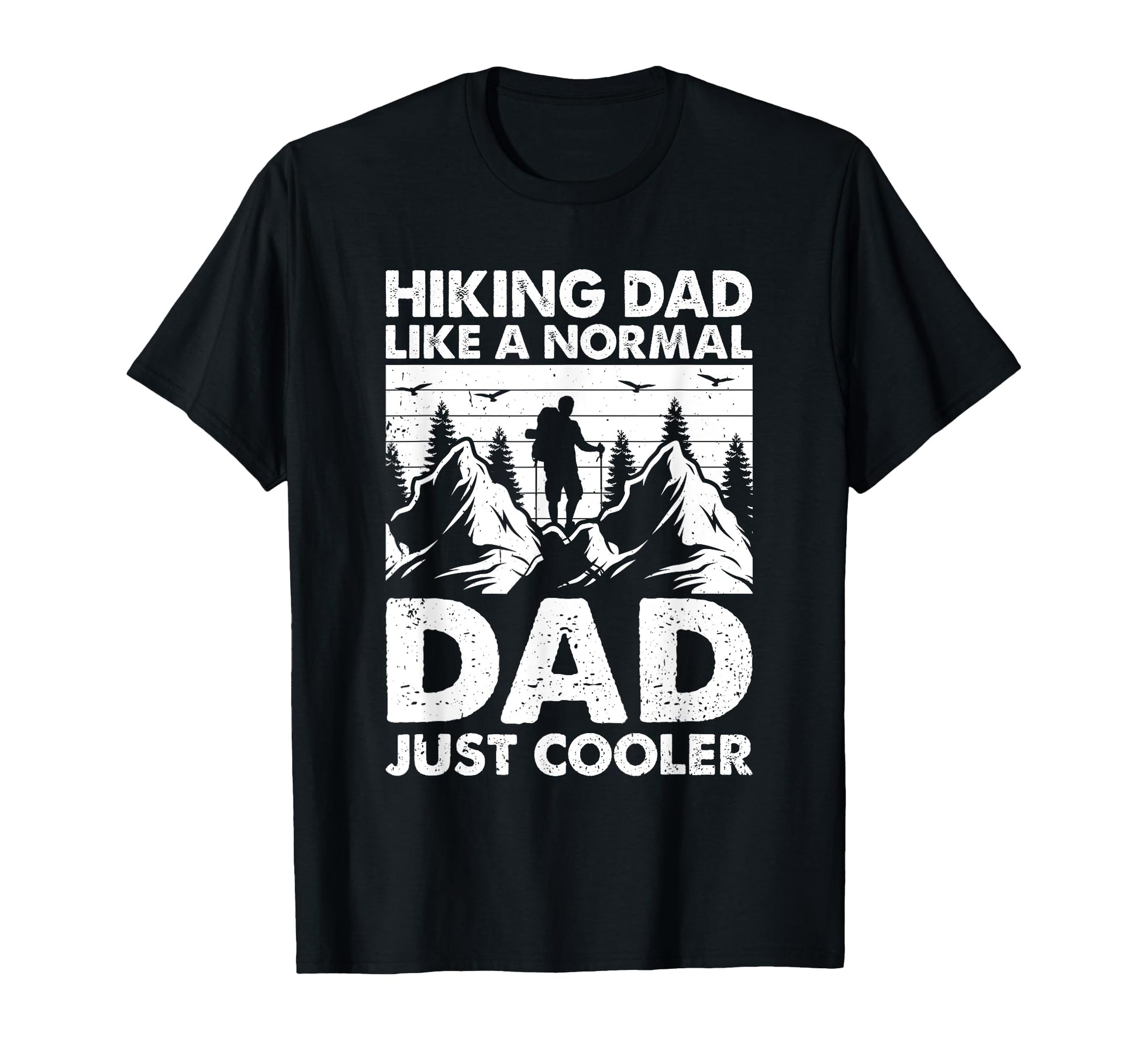 Hiking Dad Like Normal Dad Just Cooler T-Shirt - Unique Graphic Men Women - T-Shirt, Sweatshirt, Hoodie