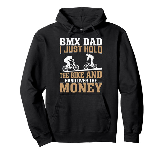 Bmx Dad I Just Hold Bike Funny Hoodie - Custom Art Print Men Women - T-Shirt, Sweatshirt, Hoodie