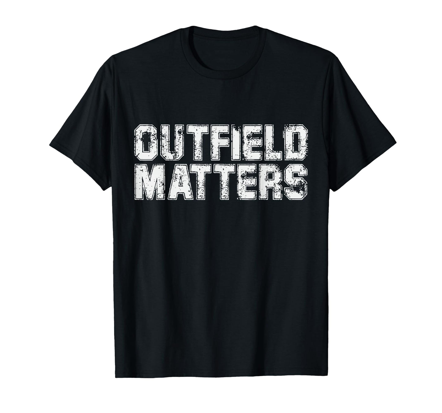 Funny Baseball Outfield Matters T-Shirt - Casual Everyday Wear Unisex - T-Shirt, Sweatshirt, Hoodie