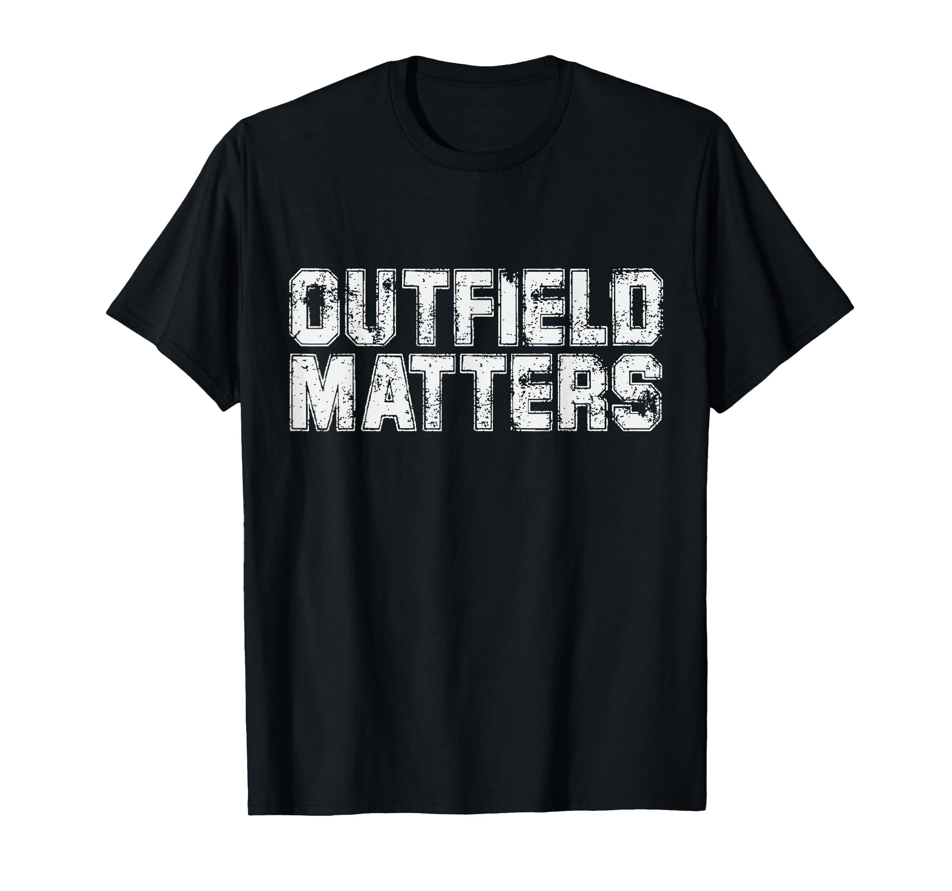 Funny Baseball Outfield Matters T-Shirt - Casual Everyday Wear Unisex - T-Shirt, Sweatshirt, Hoodie