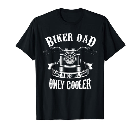 Biker Dad Like Normal Dad Only Cooler T-Shirt - Graphic Print Unisex - T-Shirt, Sweatshirt, Hoodie