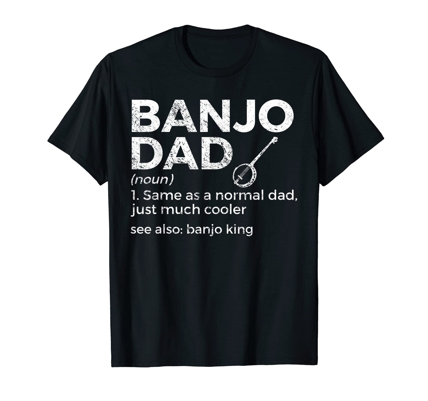 Banjo Dad Definition Musician Banjo T-Shirt - Casual Everyday Wear Unisex - T-Shirt, Sweatshirt, Hoodie