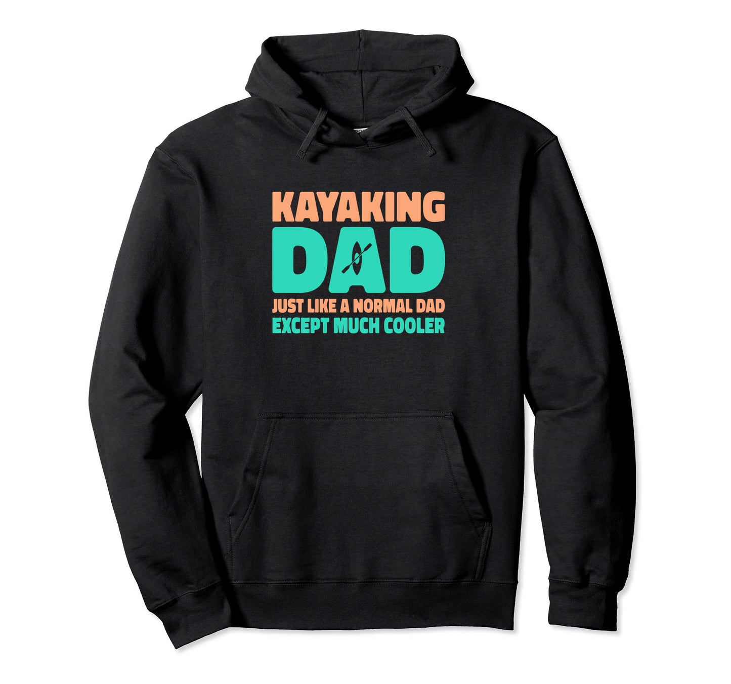 Kayaking Dad Just Like Normal Dad Except Hoodie - Streetwear Style Unisex - T-Shirt, Sweatshirt, Hoodie