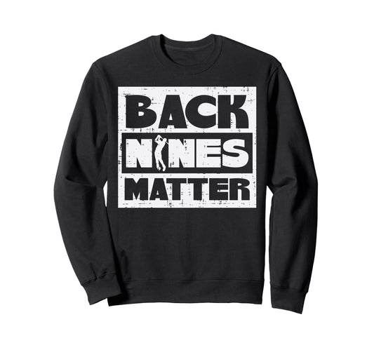Back Nines Matter Funny Golfing Sweatshirt - Minimalist Print for Adults - T-Shirt, Sweatshirt, Hoodie