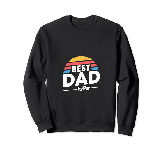 Best Dad Par Golf Fathers Day Sweatshirt - Trendy Graphic for Adults - T-Shirt, Sweatshirt, Hoodie