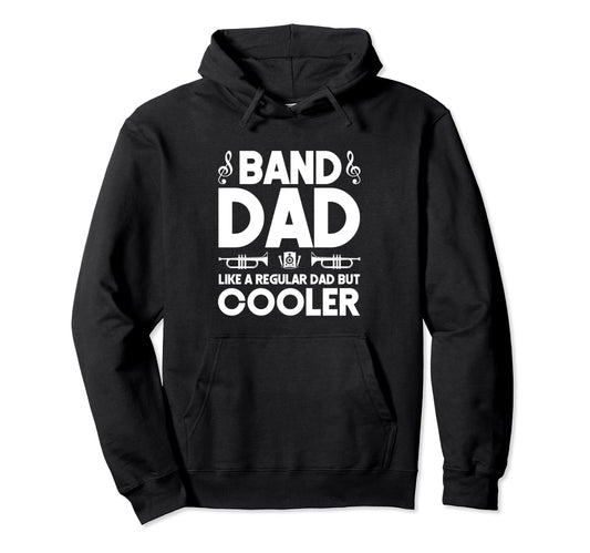 Band Dad Like Regular Dad But Cooler Hoodie - Novelty Apparel for Adults - T-Shirt, Sweatshirt, Hoodie