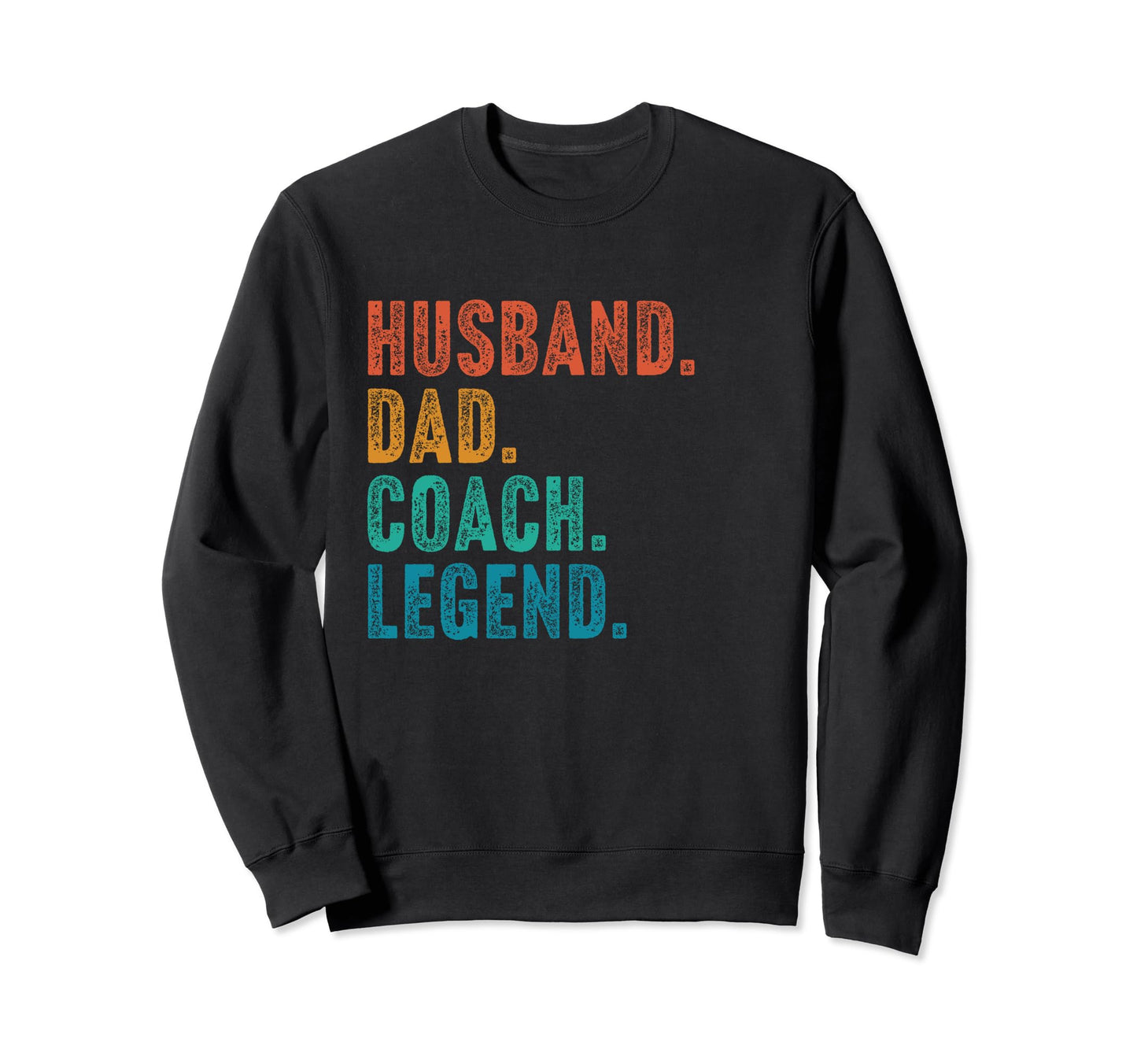 Husband Dad Coach Legend Father Sweatshirt - Trendy Graphic Unisex - T-Shirt, Sweatshirt, Hoodie