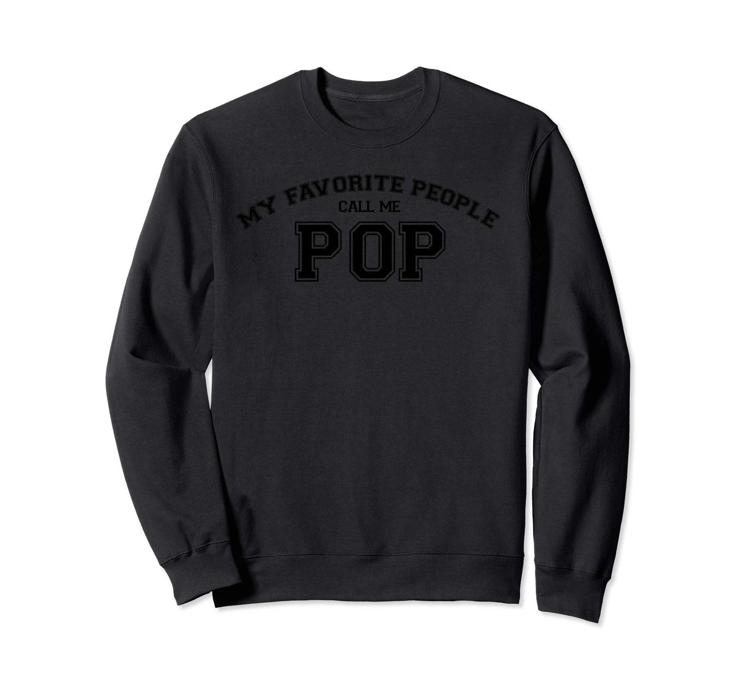 My Favorite People Call Me Pop Gift Sweatshirt - Fun Novelty Design Unisex - T-Shirt, Sweatshirt, Hoodie
