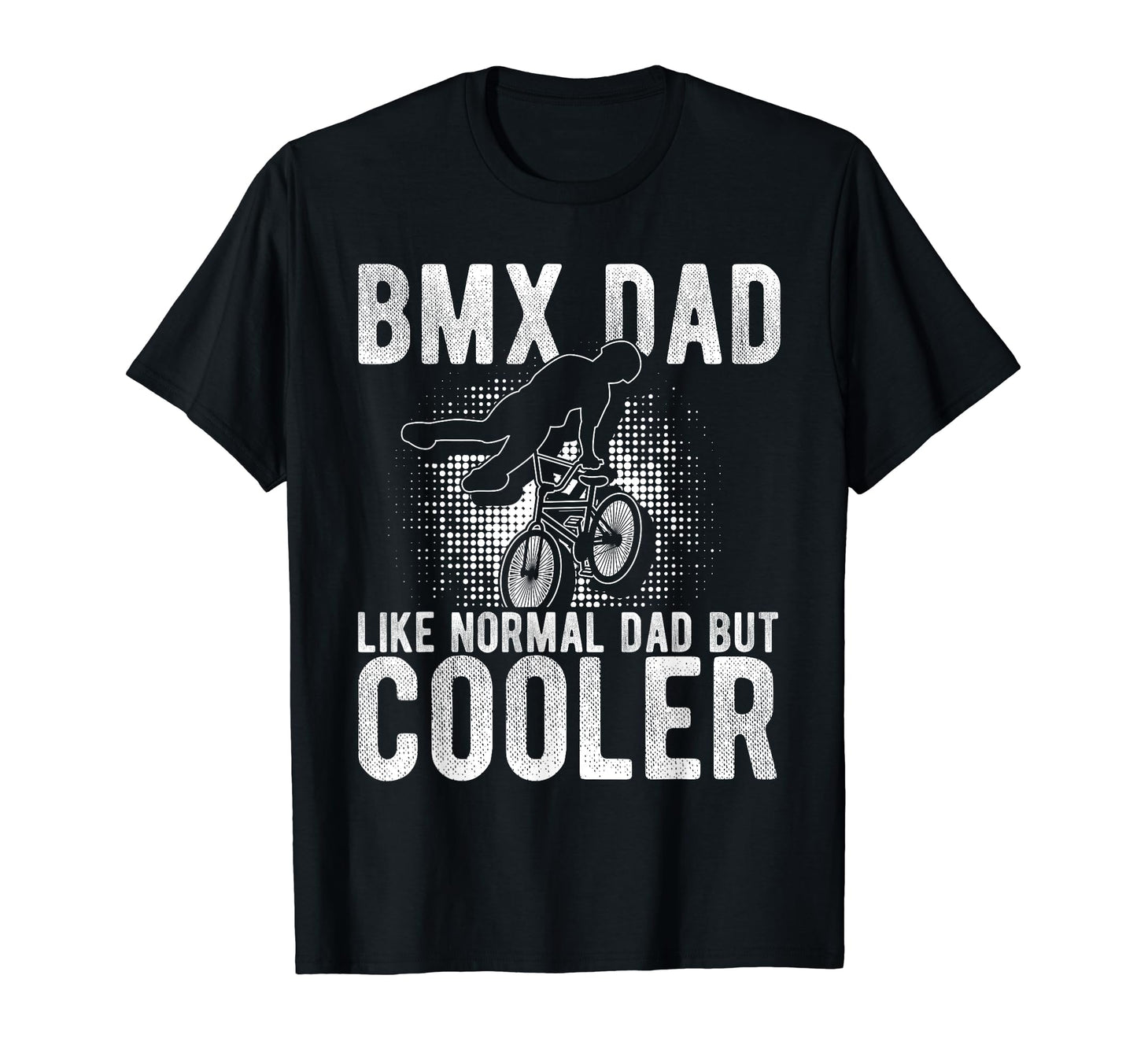 Bmx Dad Like Normal Dad But Cooler Bmx T-Shirt - Unique Graphic for Adults - T-Shirt, Sweatshirt, Hoodie