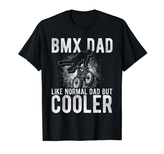 Bmx Dad Like Normal Dad But Cooler Bmx T-Shirt - Unique Graphic for Adults - T-Shirt, Sweatshirt, Hoodie
