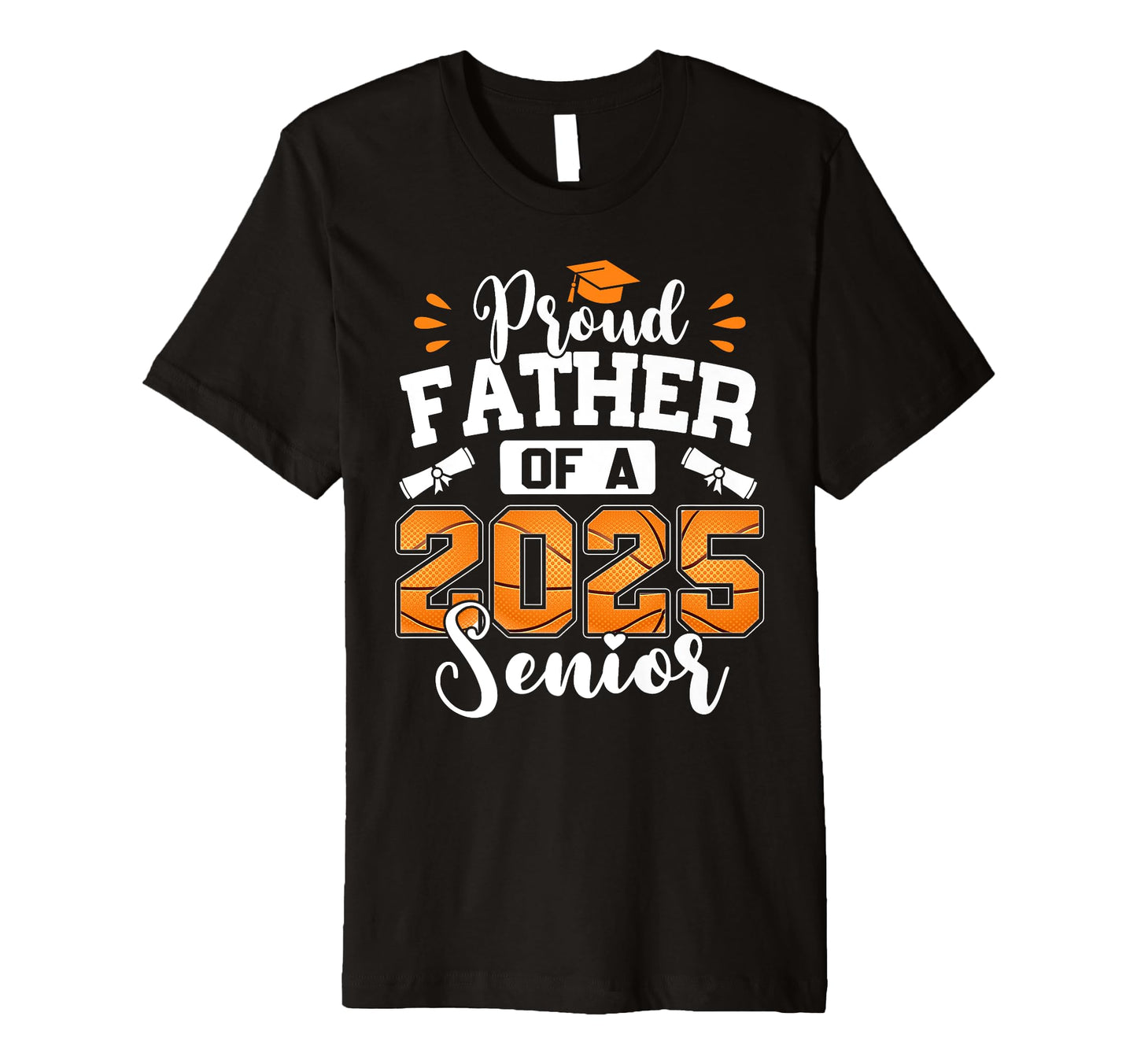 Proud Father 2025 Senior Basketball Dad T-Shirt - Novelty Apparel Unisex - T-Shirt, Sweatshirt, Hoodie