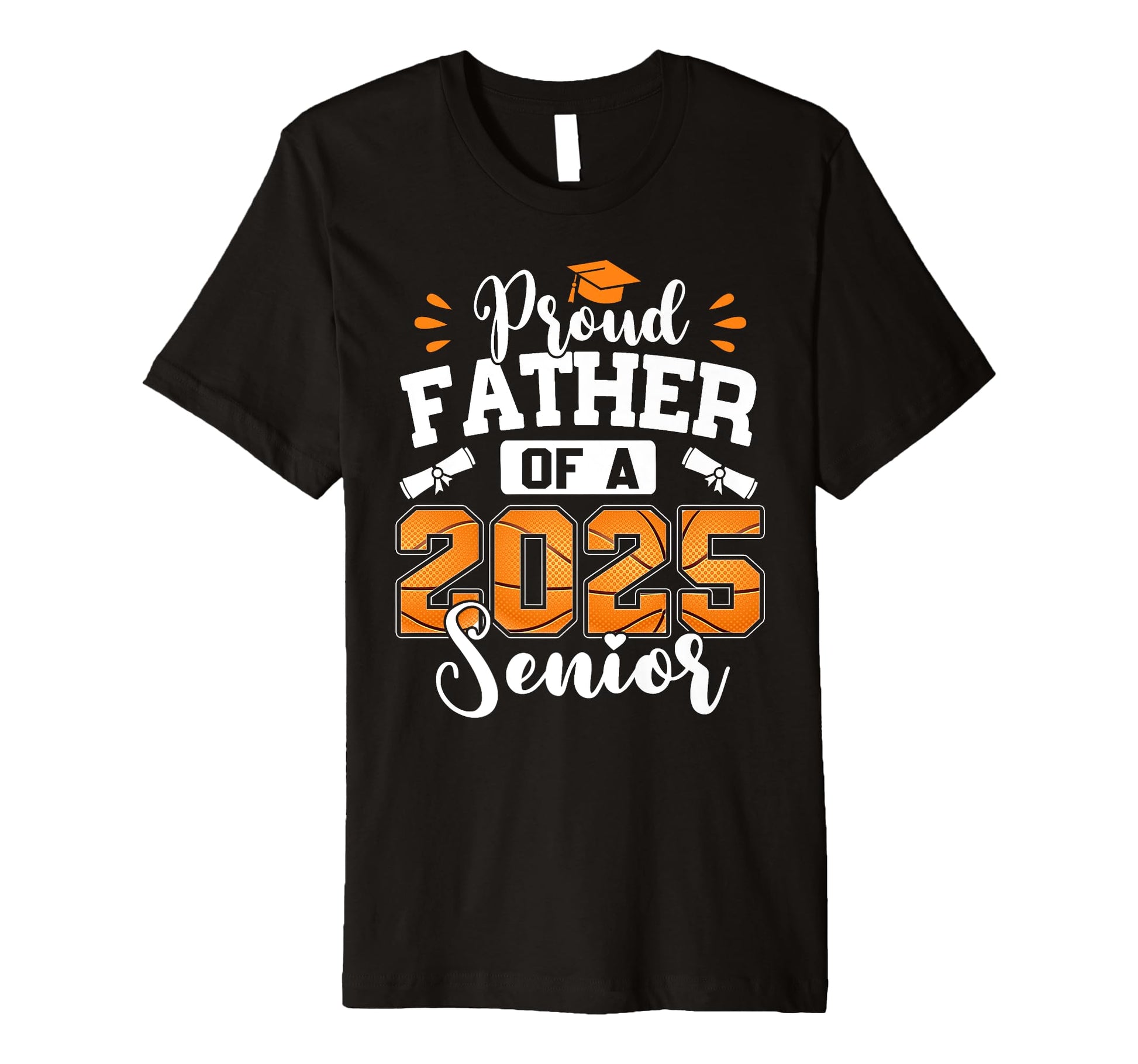 Proud Father 2025 Senior Basketball Dad T-Shirt - Novelty Apparel Unisex - T-Shirt, Sweatshirt, Hoodie