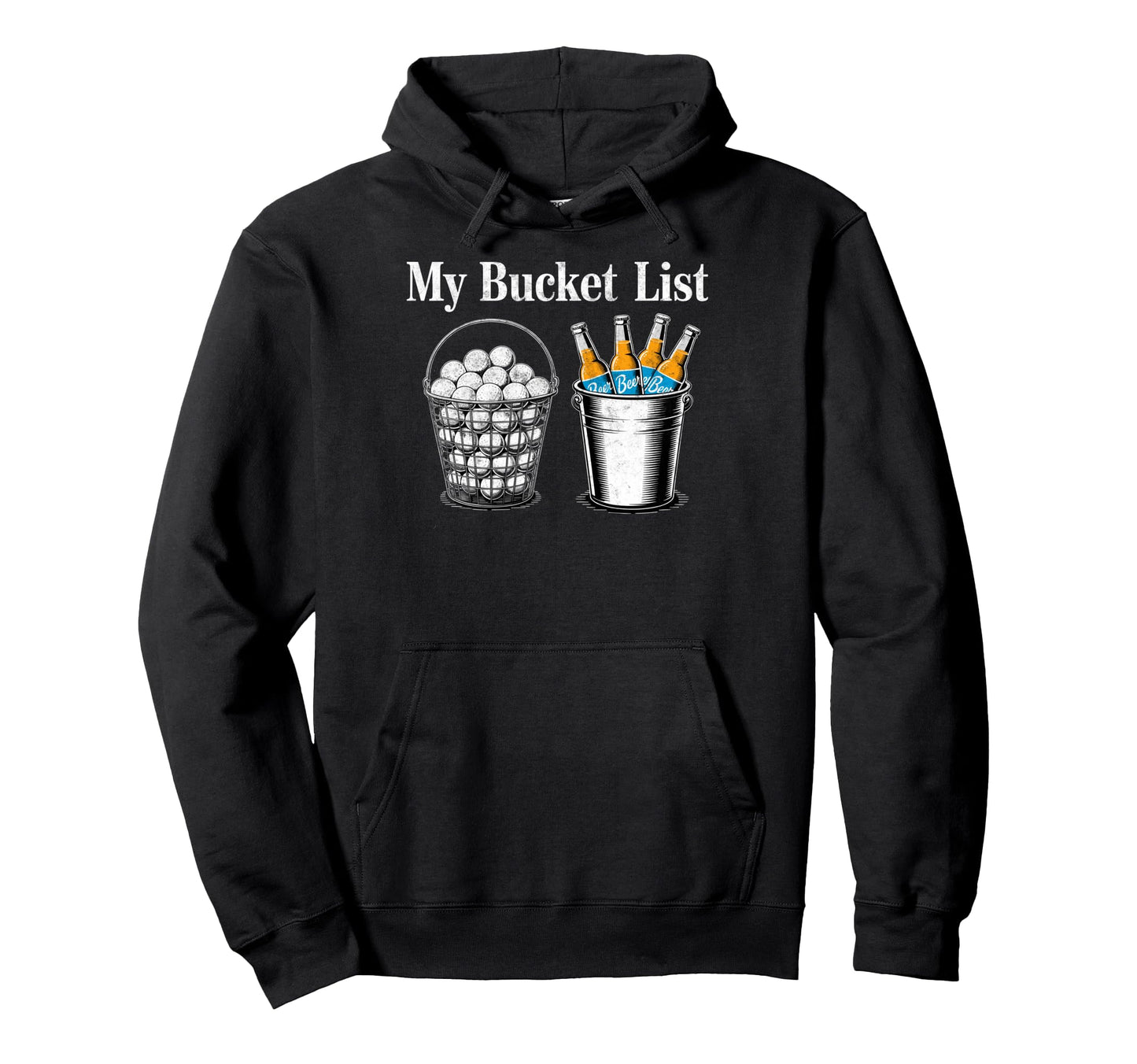 My Bucket List Drink Beer Play Golf Hoodie - Unique Graphic for Adults - T-Shirt, Sweatshirt, Hoodie