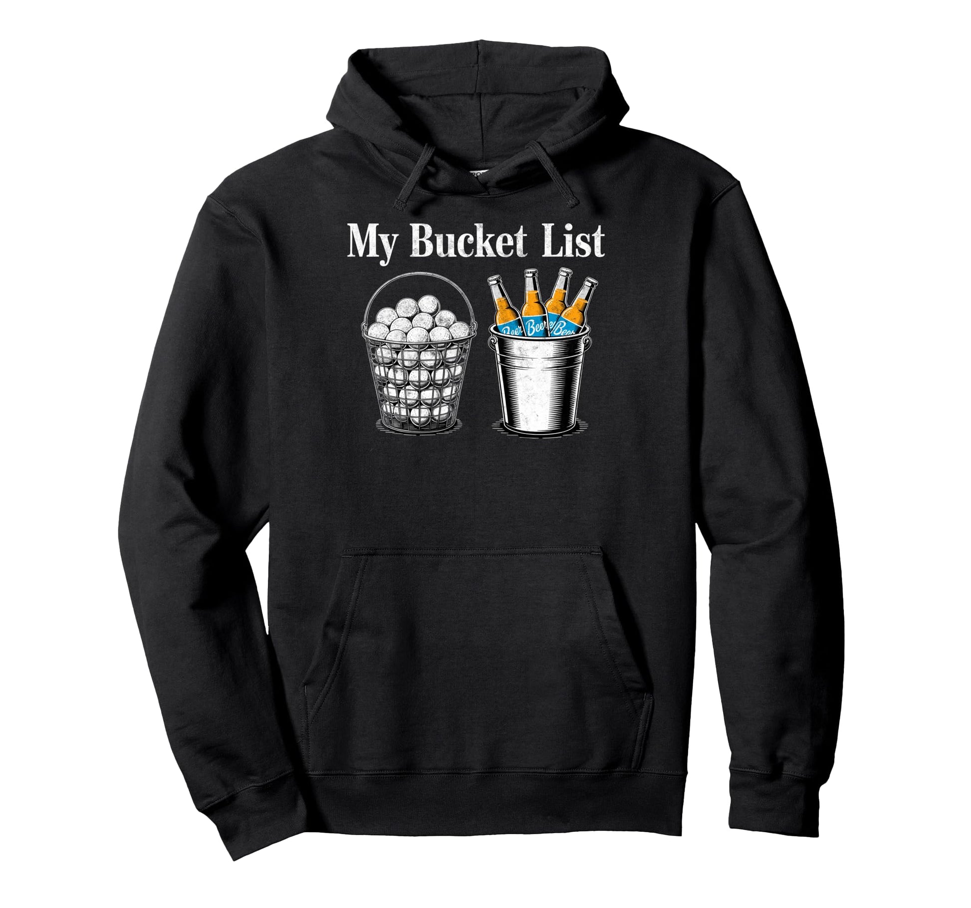 My Bucket List Drink Beer Play Golf Hoodie - Unique Graphic for Adults - T-Shirt, Sweatshirt, Hoodie