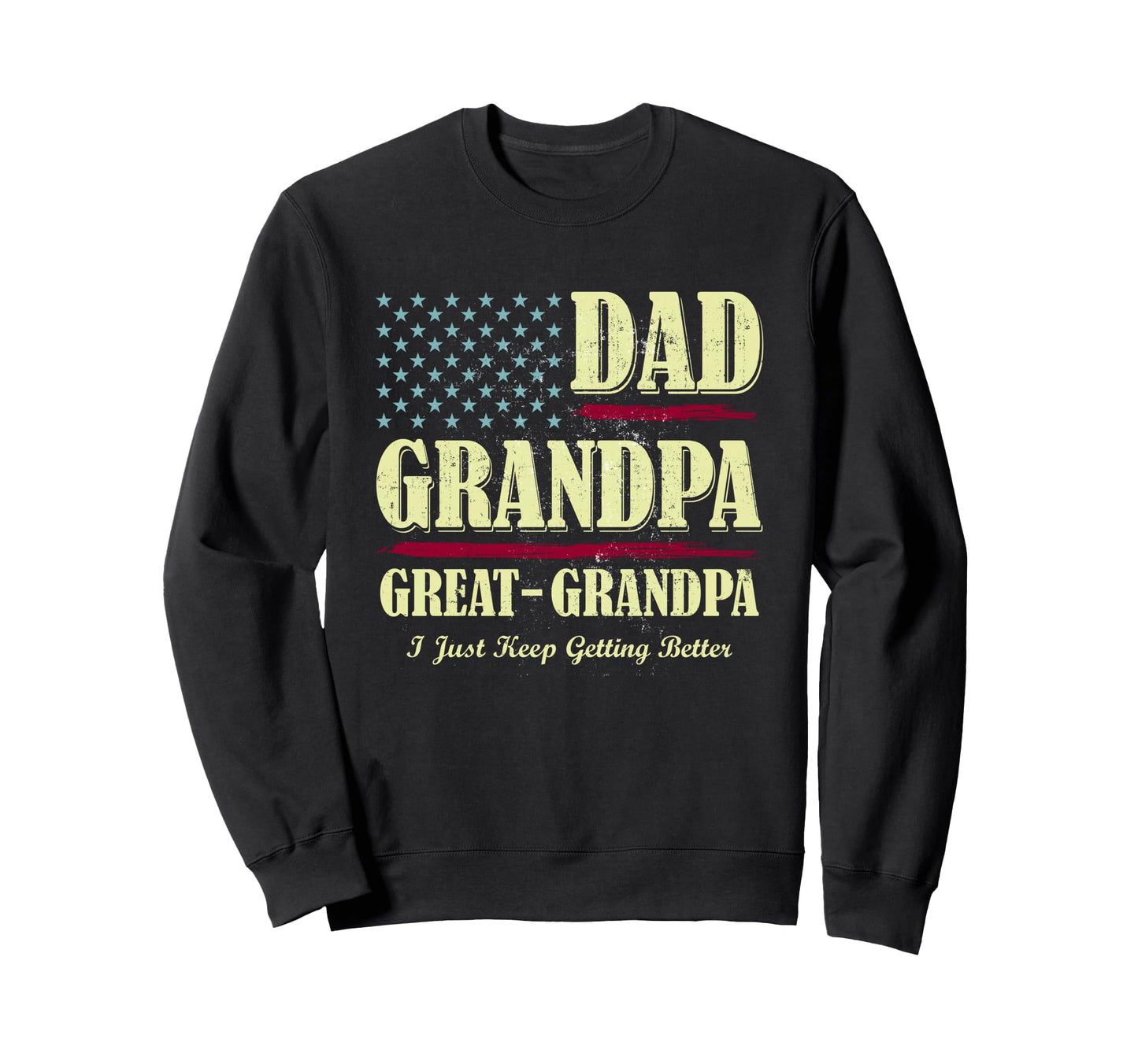 Dad Grandpa Great Grandpa I Just Sweatshirt - Novelty Apparel Men Women - T-Shirt, Sweatshirt, Hoodie