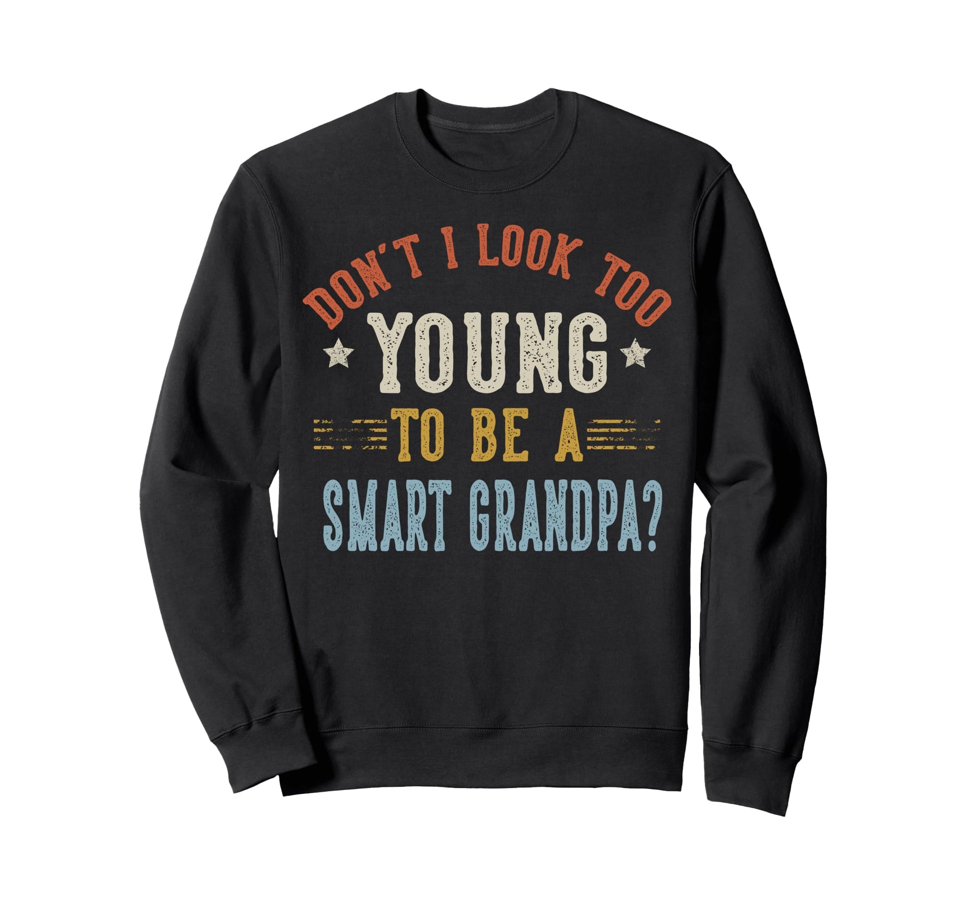 Dont I Too Young To Be Smart Grandpa Sweatshirt - Unique Graphic Unisex - T-Shirt, Sweatshirt, Hoodie
