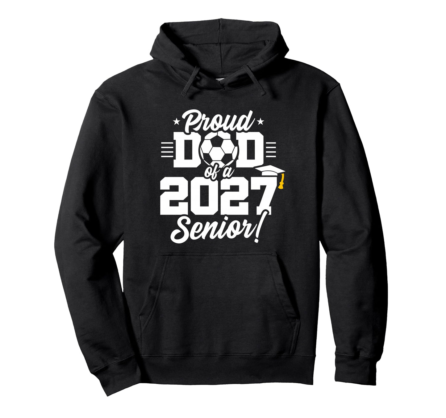 Class 2027 Senior Year Soccer Proud Dad Hoodie - Trendy Graphic for Adults - T-Shirt, Sweatshirt, Hoodie