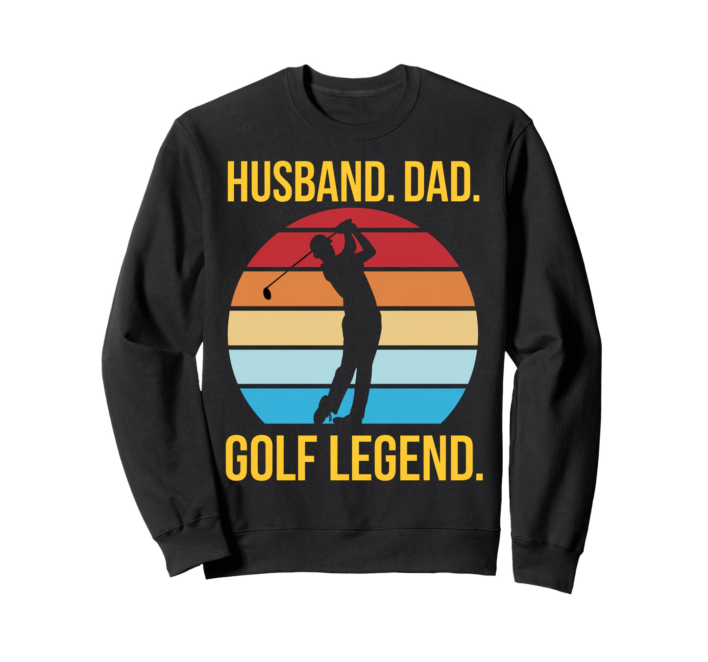 Golf Legend Dads Sweatshirt - Fun Novelty Design Men Women - T-Shirt, Sweatshirt, Hoodie