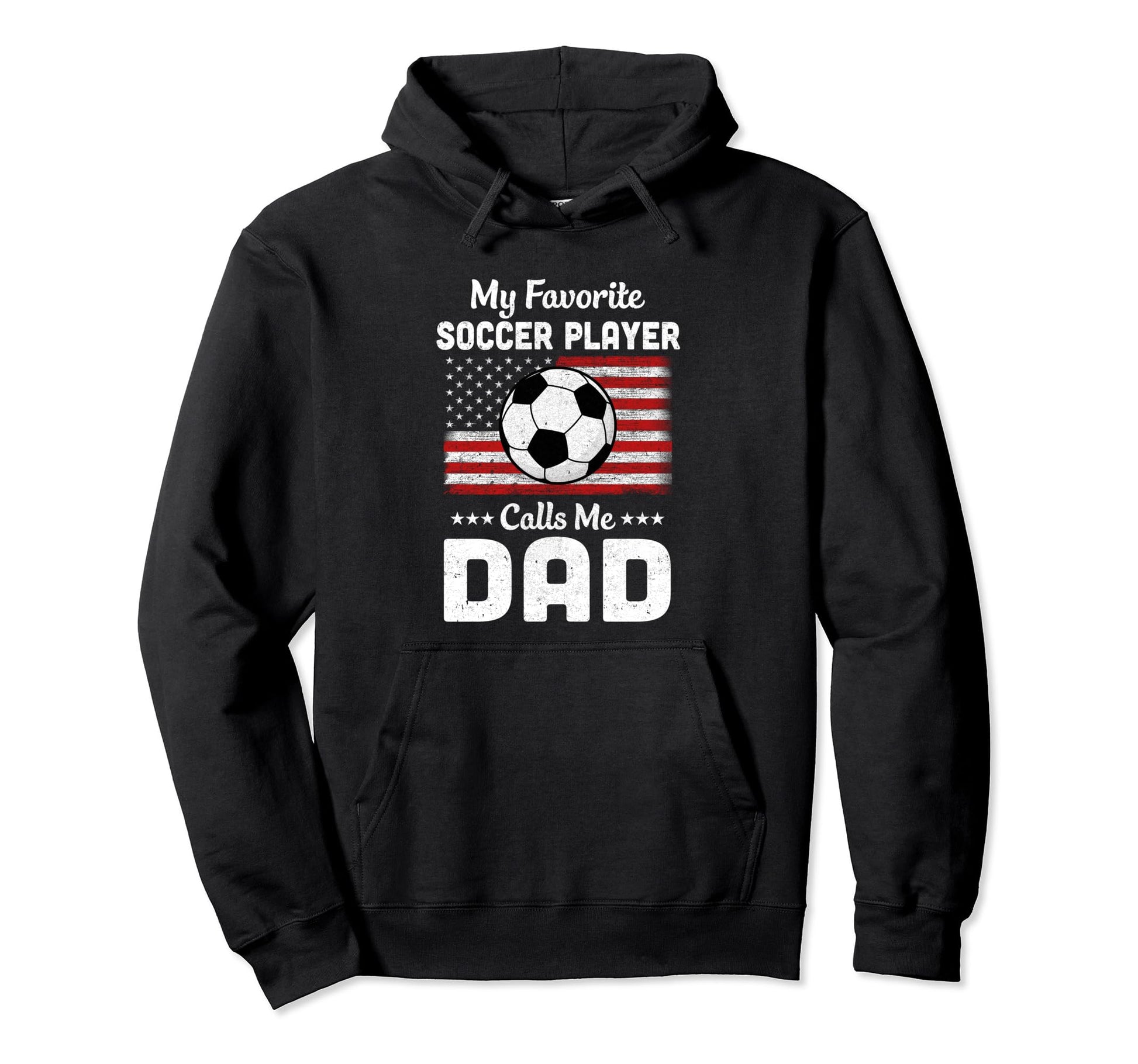 Soccer Dad My Favorite Soccer Player Hoodie - Casual Everyday Wear Unisex - T-Shirt, Sweatshirt, Hoodie