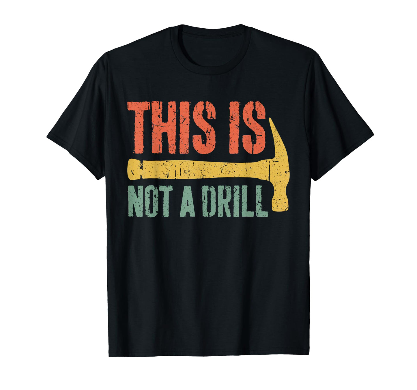 This Is Not Drill Hammer Builder T-Shirt - Graphic Print Men Women - T-Shirt, Sweatshirt, Hoodie