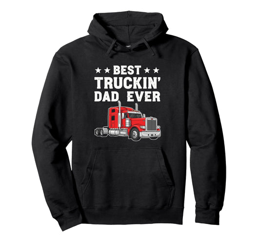 Best Truckin Dad Ever Funny Truck Driver Hoodie - Graphic Print Men Women - T-Shirt, Sweatshirt, Hoodie