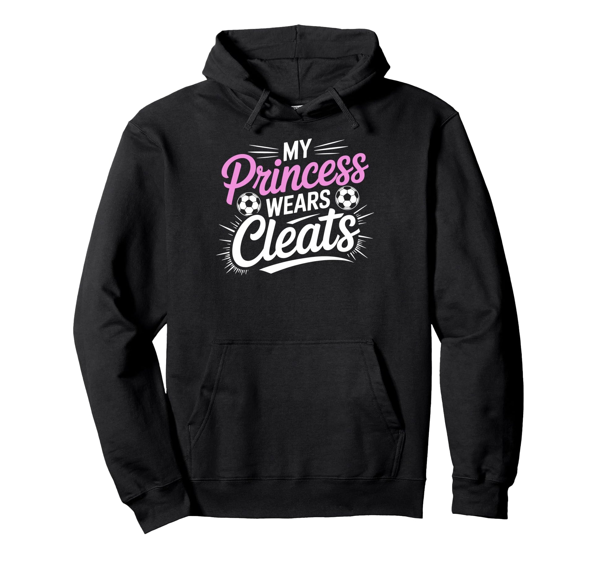 My Princess Wear Cleats Soccer Hoodie - Fun Novelty Design Men Women - T-Shirt, Sweatshirt, Hoodie