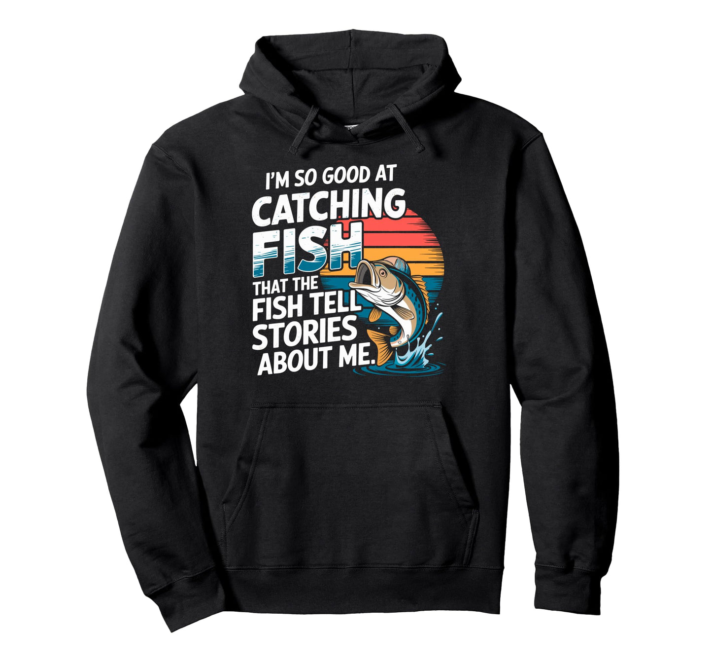 Im So Good Catching Fish That Fish Hoodie - Fun Novelty Design for Adults - T-Shirt, Sweatshirt, Hoodie