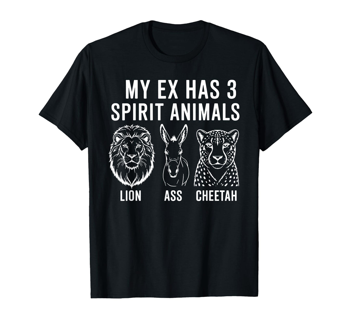 My Ex Has 3 Spirit Animals Lion Ass T-Shirt - Streetwear Style Men Women - T-Shirt, Sweatshirt, Hoodie
