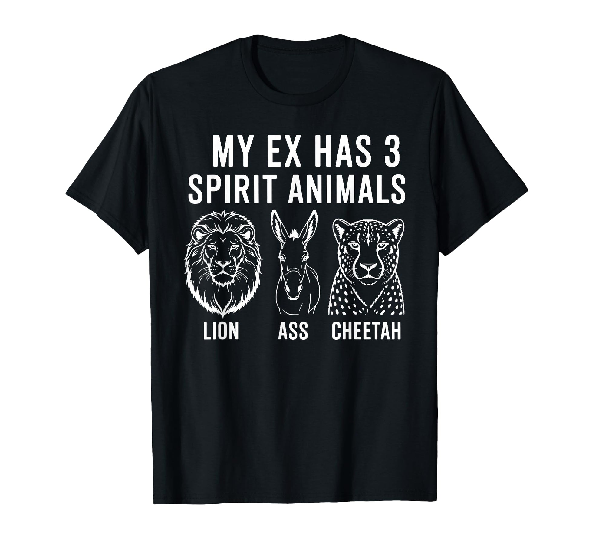 My Ex Has 3 Spirit Animals Lion Ass T-Shirt - Streetwear Style Men Women - T-Shirt, Sweatshirt, Hoodie