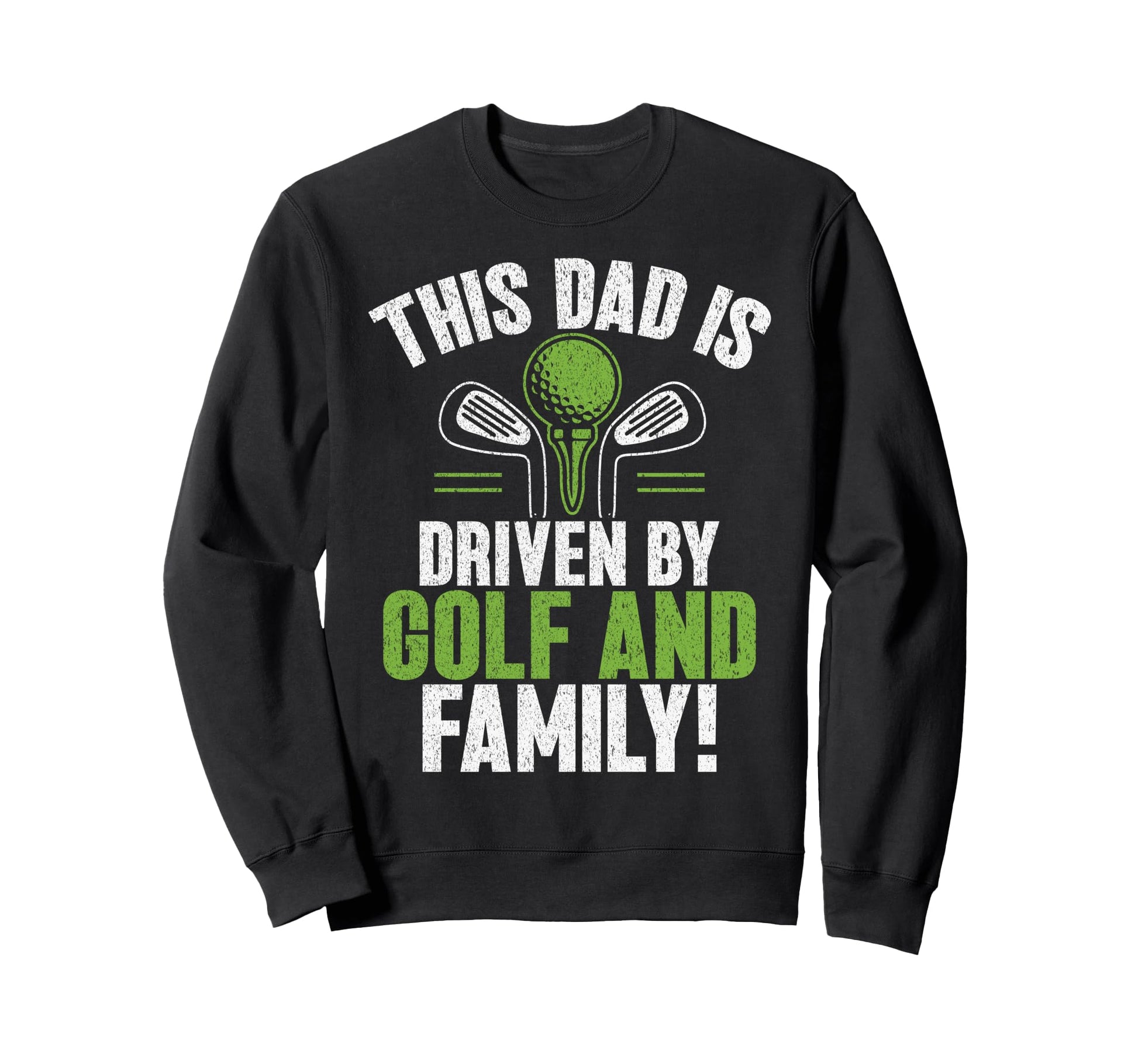 This Dad Is Driven Golf And Family Sweatshirt - Aesthetic Graphic Unisex - T-Shirt, Sweatshirt, Hoodie