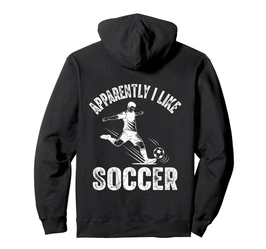 Apparently I Like Soccer Season Funny Game Hoodie - Novelty Apparel Unisex - T-Shirt, Sweatshirt, Hoodie