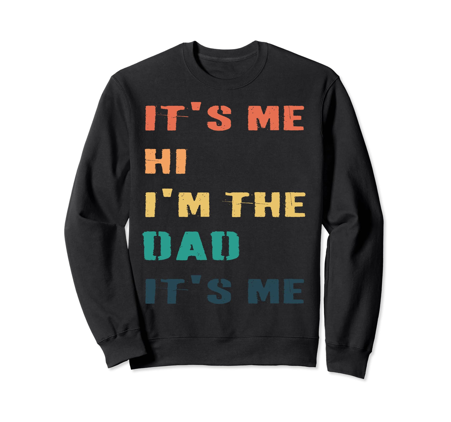 Fathers Day Funny Its Me Hi Im Sweatshirt - Streetwear Style for Adults - T-Shirt, Sweatshirt, Hoodie