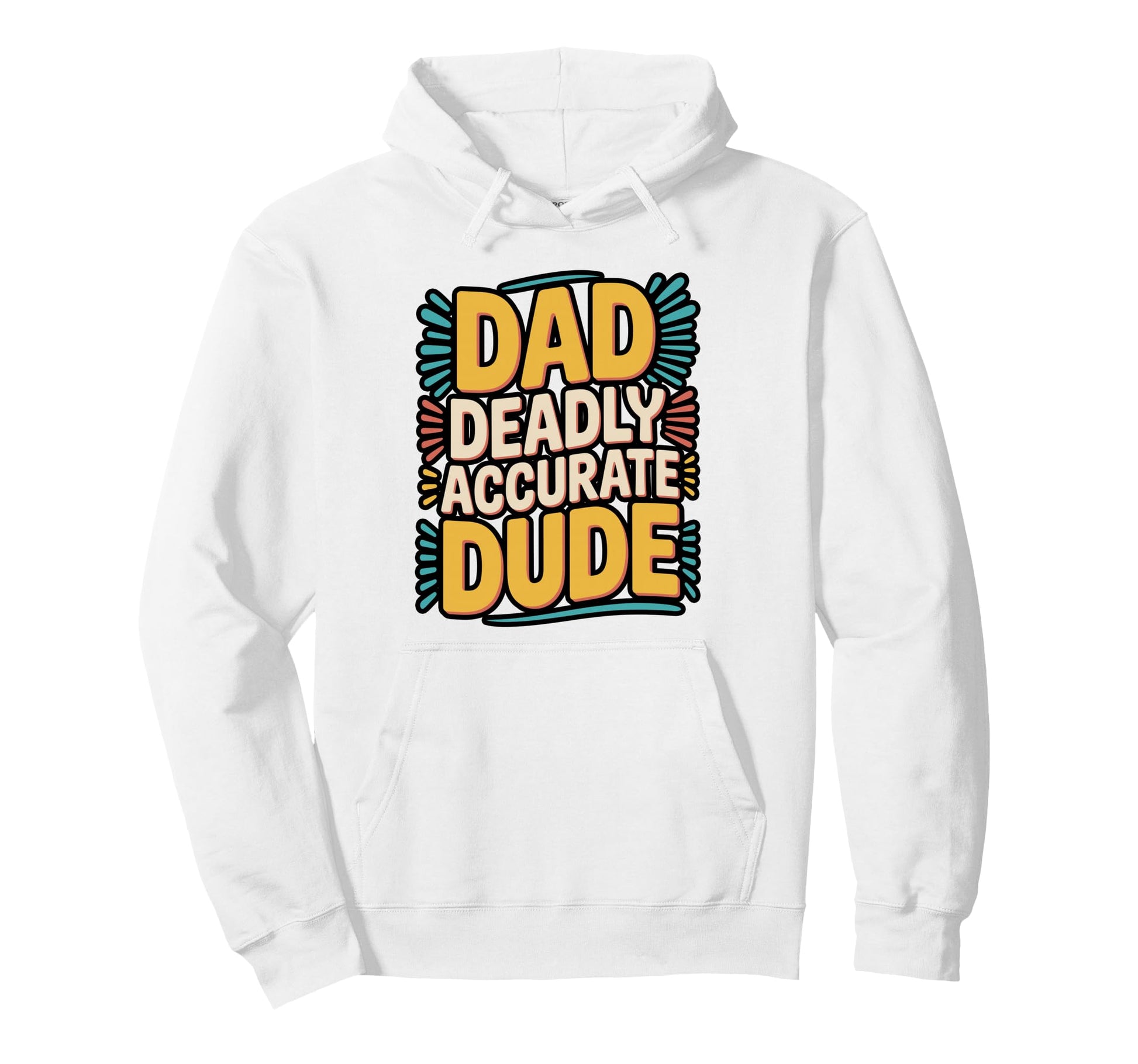 Dad Deadly Accurate Dude Hunting Hoodie - Streetwear Style Men Women - T-Shirt, Sweatshirt, Hoodie