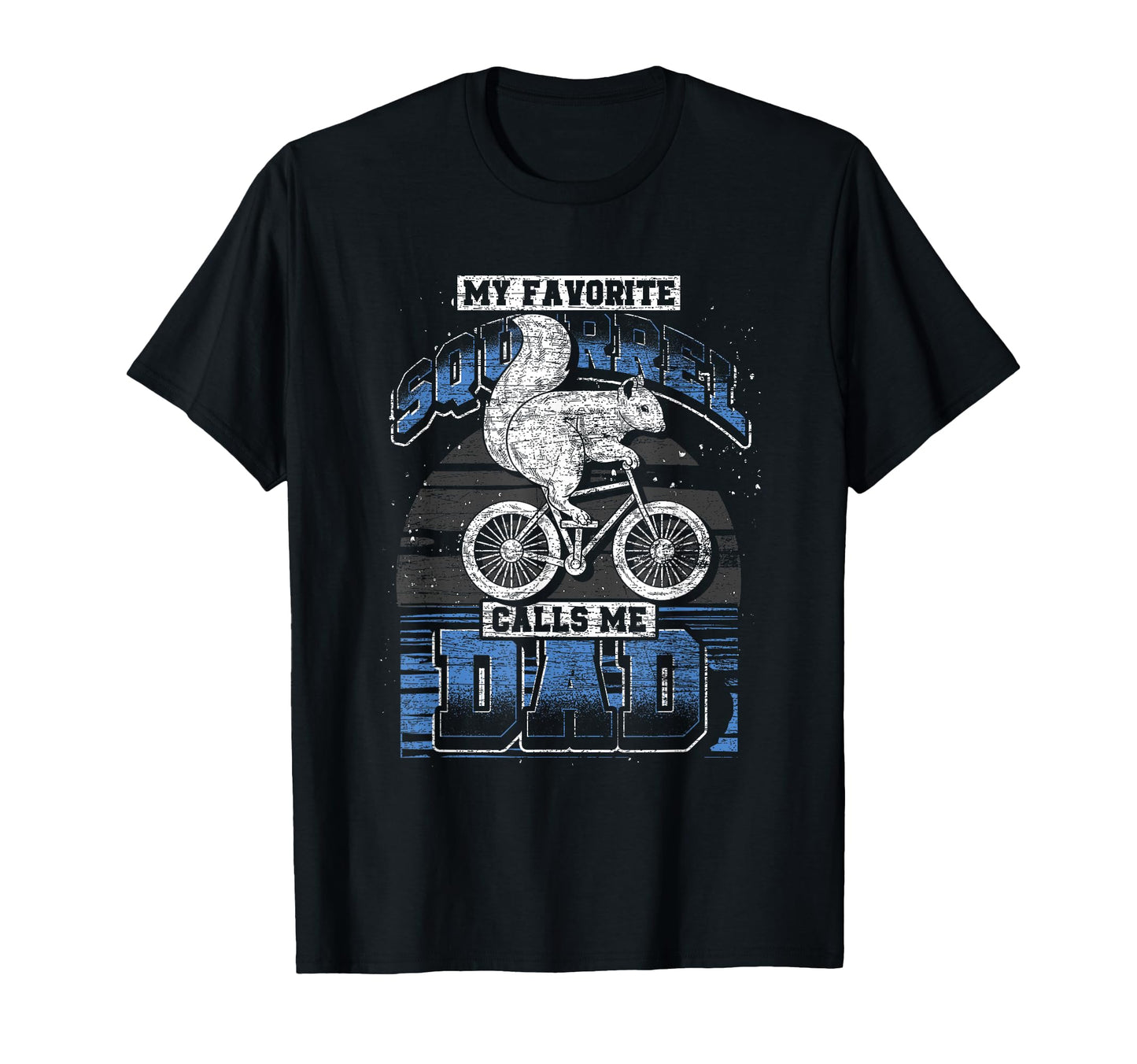My Favorite Squirrel Calls Me Dad T-Shirt - Streetwear Style Men Women - T-Shirt, Sweatshirt, Hoodie