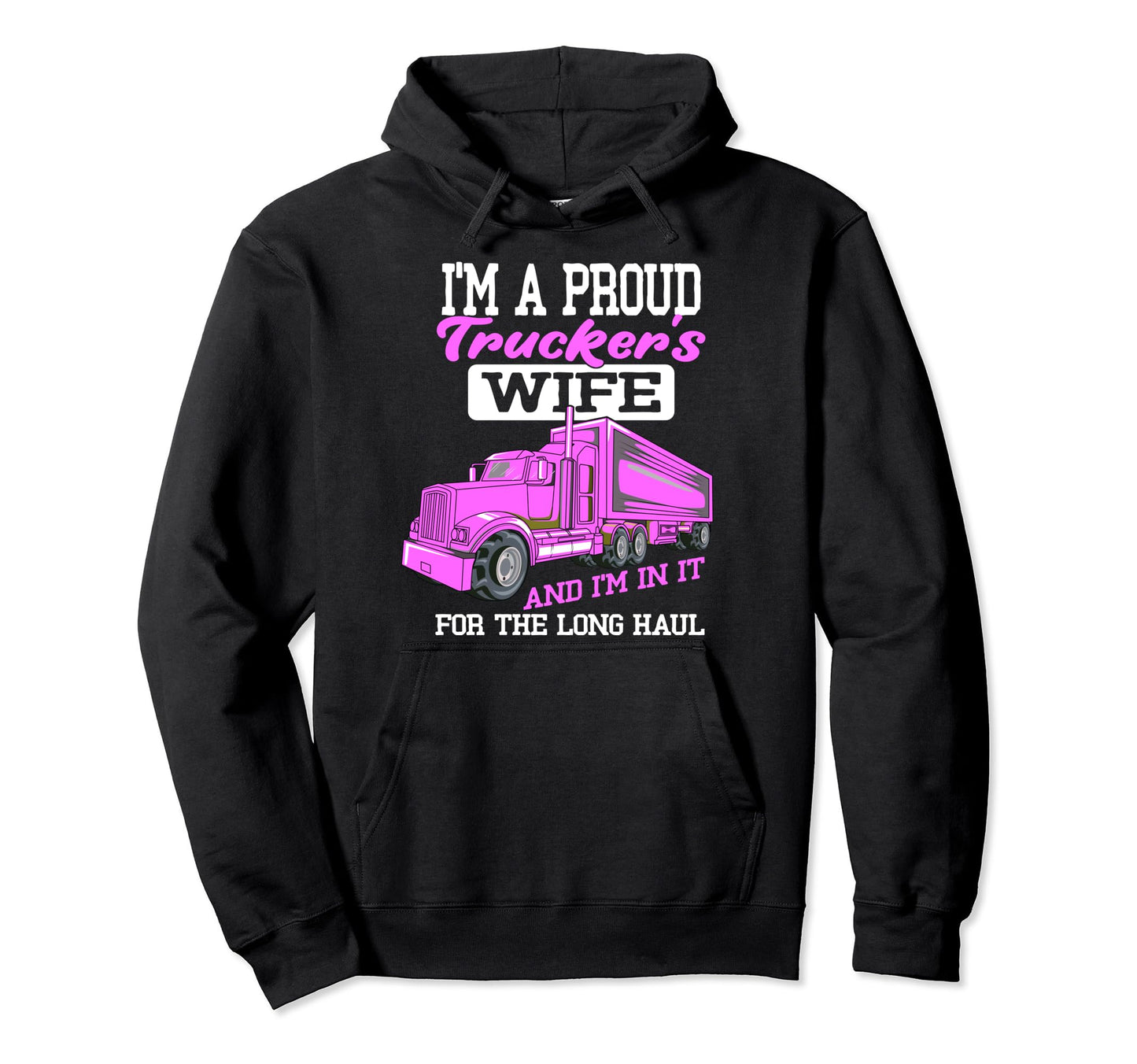 Im Proud Trucker Wife 18 Wheeler Road Hoodie - Trendy Graphic Unisex - T-Shirt, Sweatshirt, Hoodie