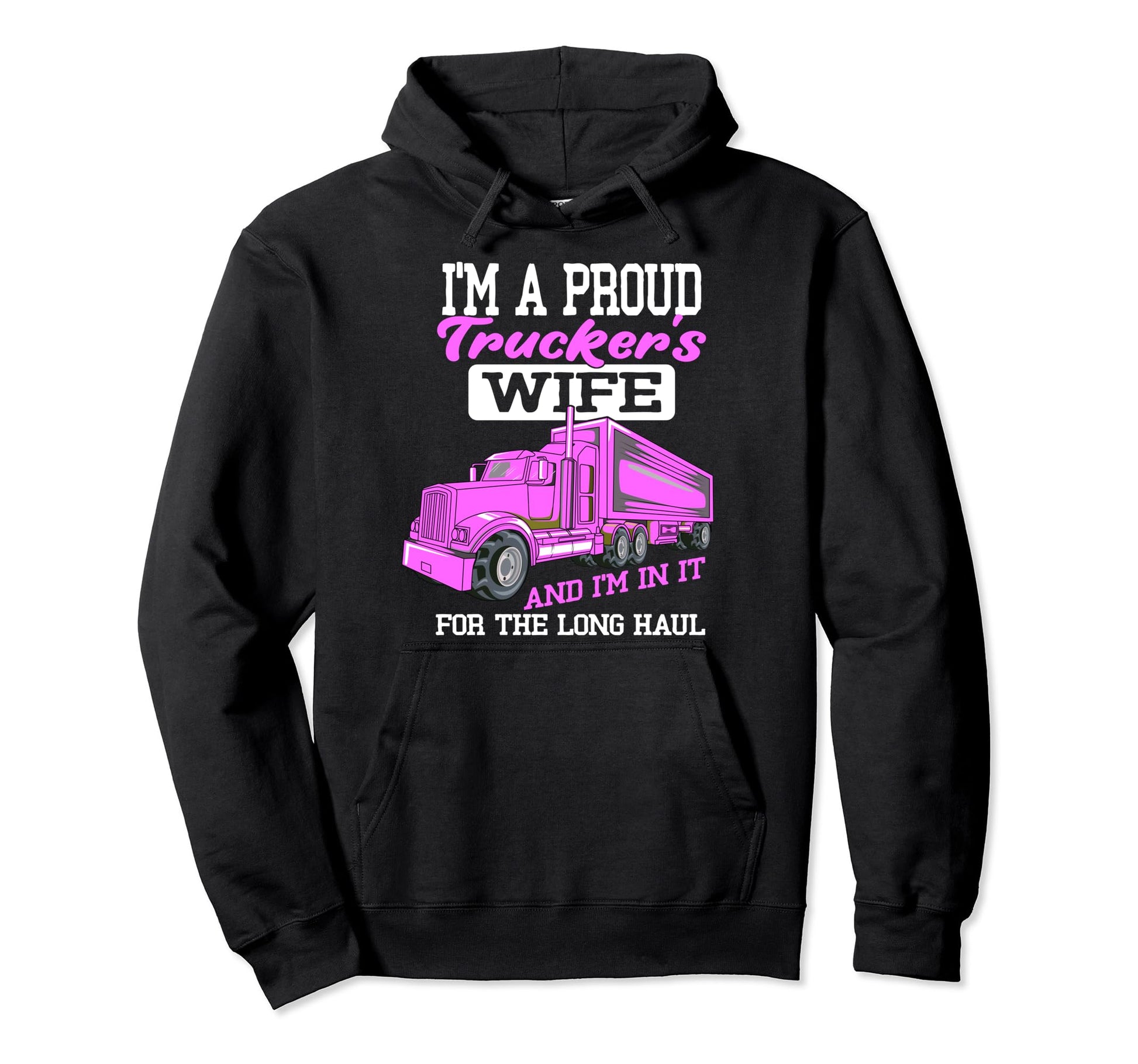Im Proud Trucker Wife 18 Wheeler Road Hoodie - Trendy Graphic Unisex - T-Shirt, Sweatshirt, Hoodie