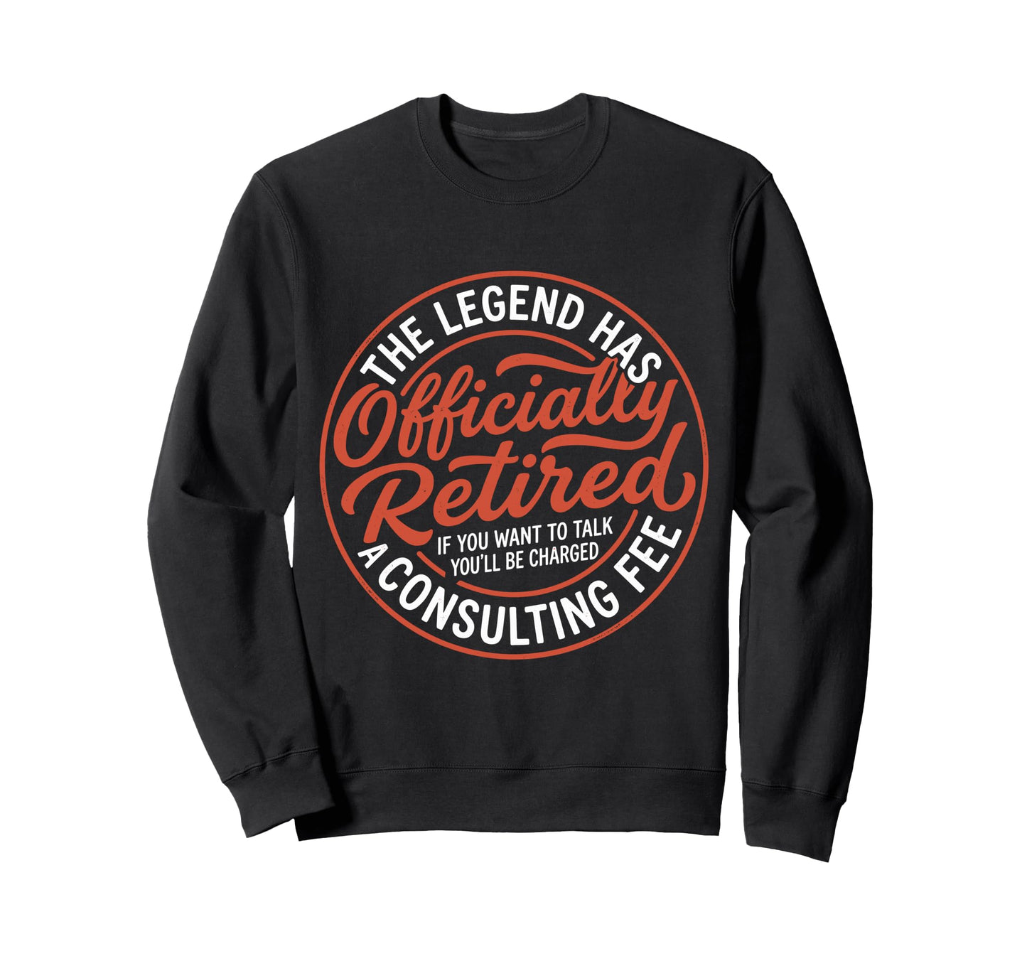 Legend Has Officially Retired If Sweatshirt - Novelty Apparel Men Women - T-Shirt, Sweatshirt, Hoodie