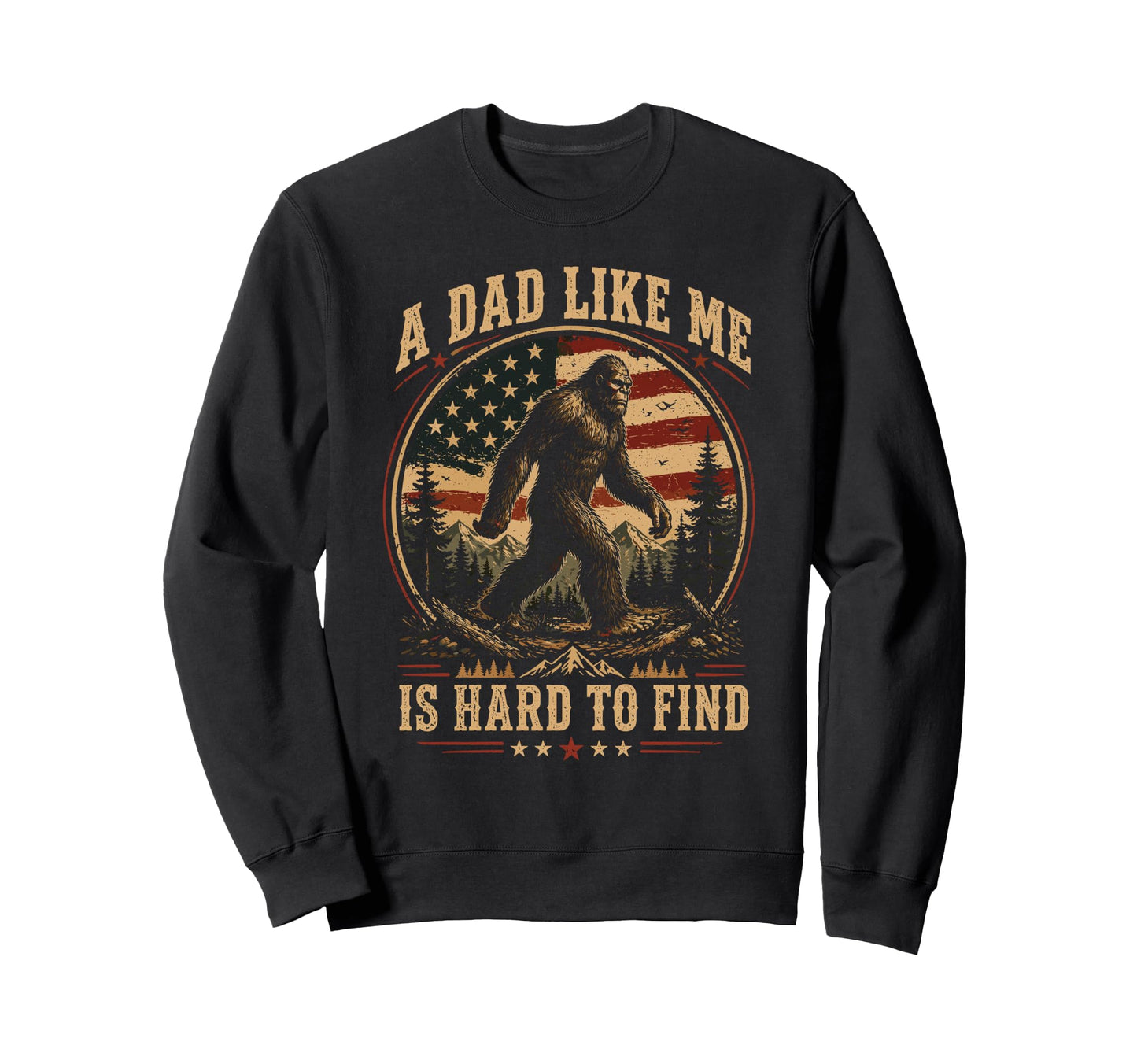 Dad Like Me Is Hard To Find Bigfoot Sweatshirt - Fun Novelty Design Unisex - T-Shirt, Sweatshirt, Hoodie
