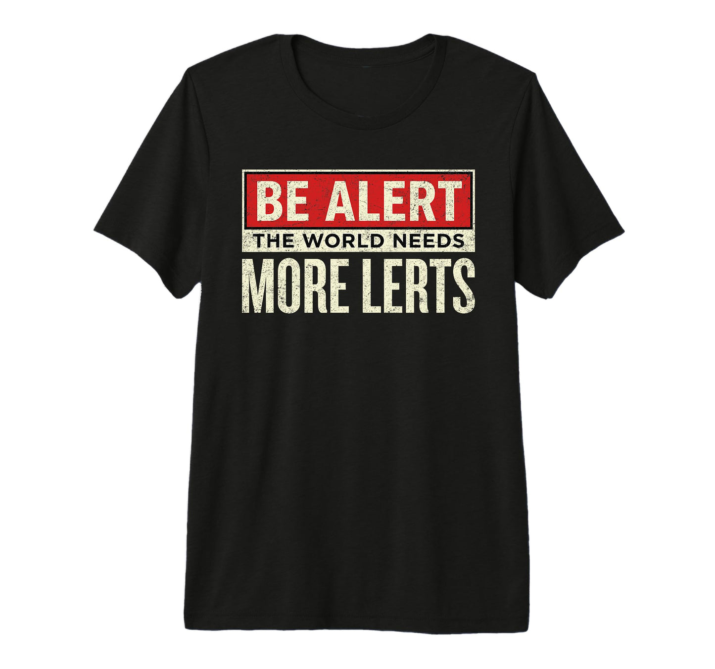 Be Alert World Needs More Lerts T-Shirt - Custom Art Print for Adults - T-Shirt, Sweatshirt, Hoodie