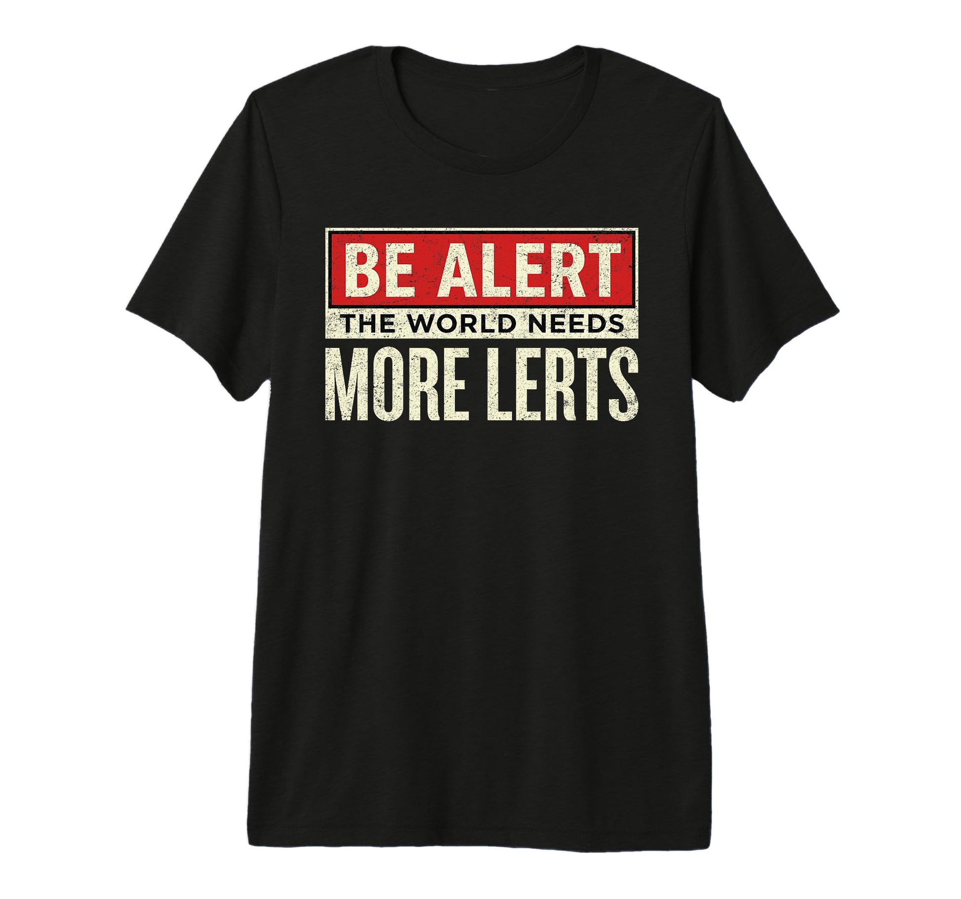 Be Alert World Needs More Lerts T-Shirt - Custom Art Print for Adults - T-Shirt, Sweatshirt, Hoodie