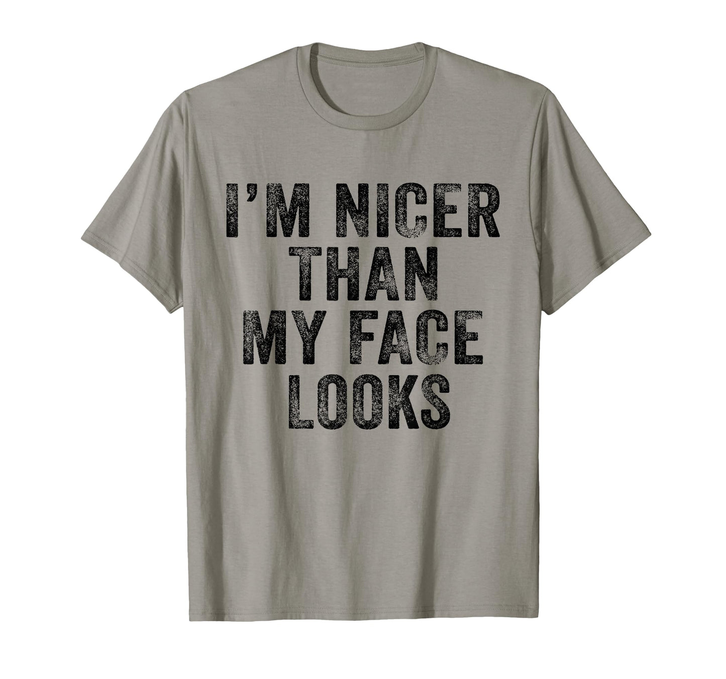 Im Nicer Than My Face Looks T-Shirt - Casual Everyday Wear for Adults - T-Shirt, Sweatshirt, Hoodie