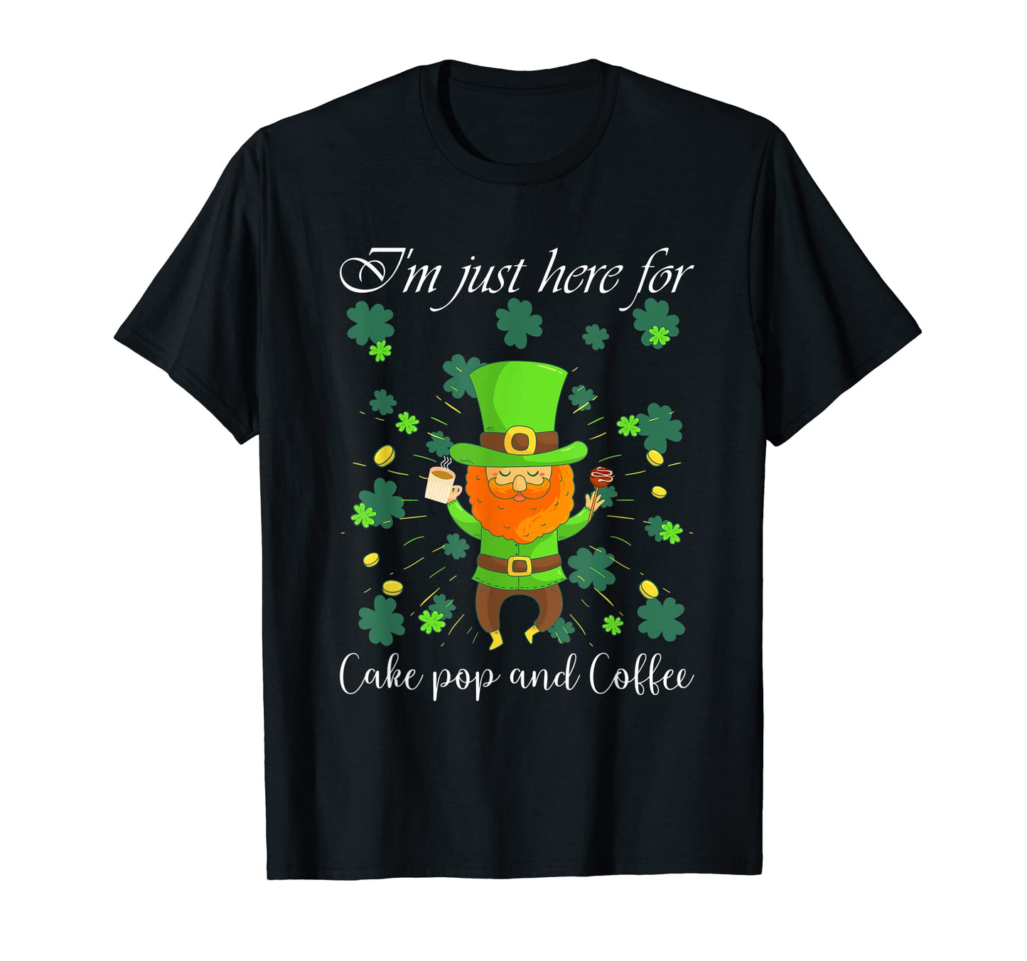 Leprechaun Funny Im Just Here Cake T-Shirt - Streetwear Style for Adults - T-Shirt, Sweatshirt, Hoodie